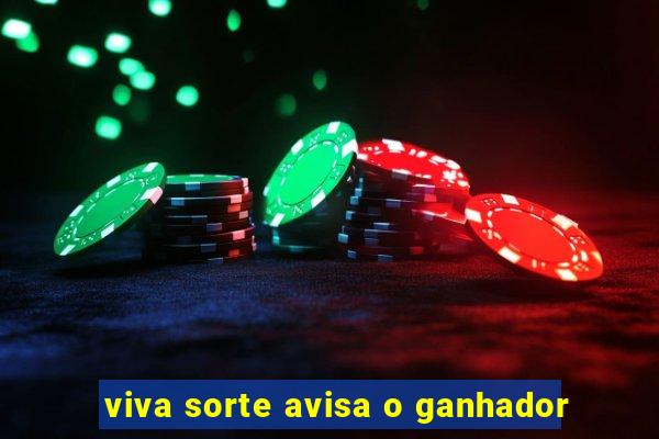 viva sorte avisa o ganhador